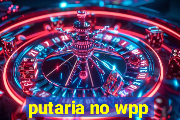 putaria no wpp